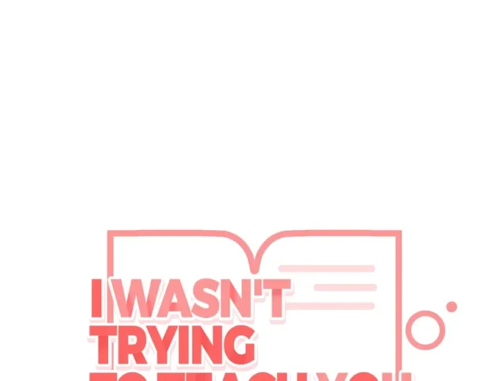 I Wasn't Trying To Teach You This Chapter 6, page 72
